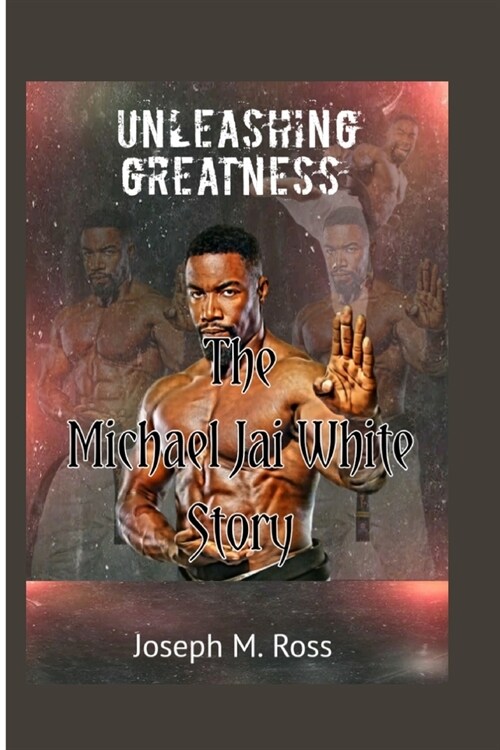 Unleashing Greatness: The Michael Jai White Story (Paperback)
