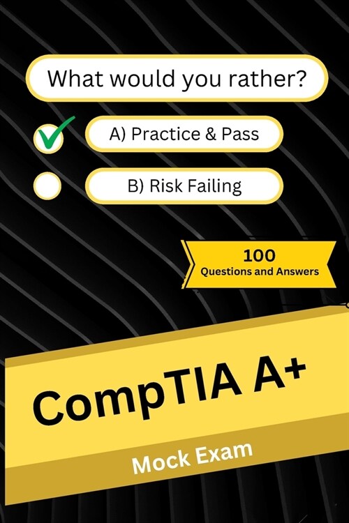 CompTIA A+: Mock Practice Exam - 100 Questions and Answers (Paperback)