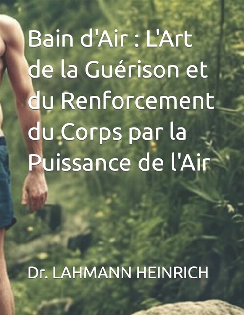 Bain dAir: LArt de la Gu?ison et du Renforcement du Corps par la Puissance de lAir (Paperback)