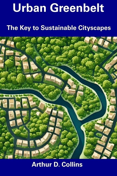 Urban Greenbelt: The Key to Sustainable Cityscapes (Paperback)