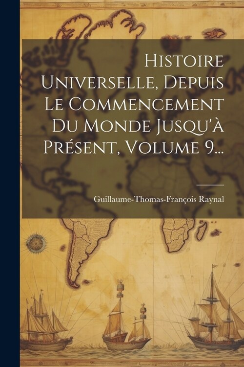 Histoire Universelle, Depuis Le Commencement Du Monde Jusqu?Pr?ent, Volume 9... (Paperback)