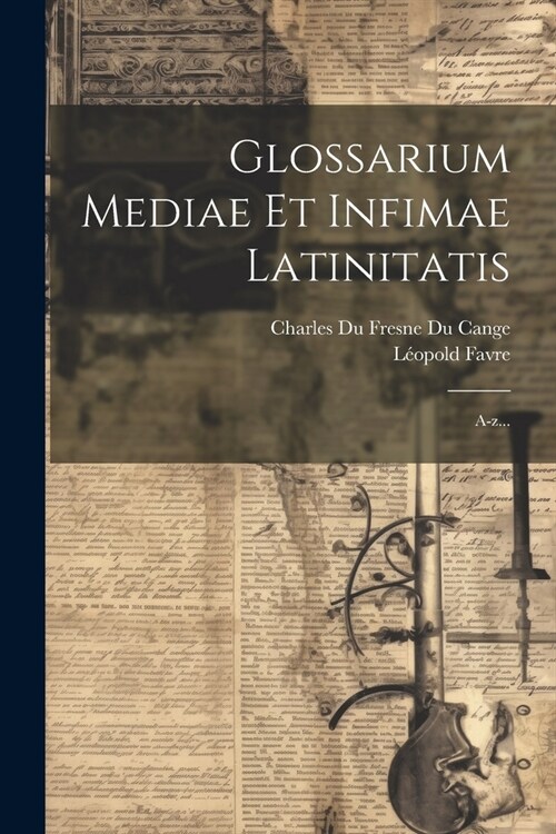 Glossarium Mediae Et Infimae Latinitatis: A-z... (Paperback)
