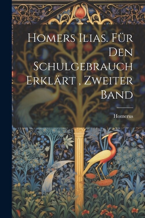Homers Ilias. f? den Schulgebrauch Erkl?t, Zweiter Band (Paperback)