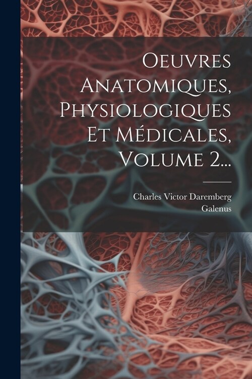 Oeuvres Anatomiques, Physiologiques Et M?icales, Volume 2... (Paperback)