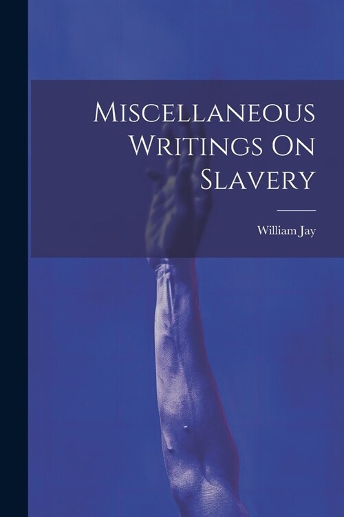 Miscellaneous Writings On Slavery (Paperback)