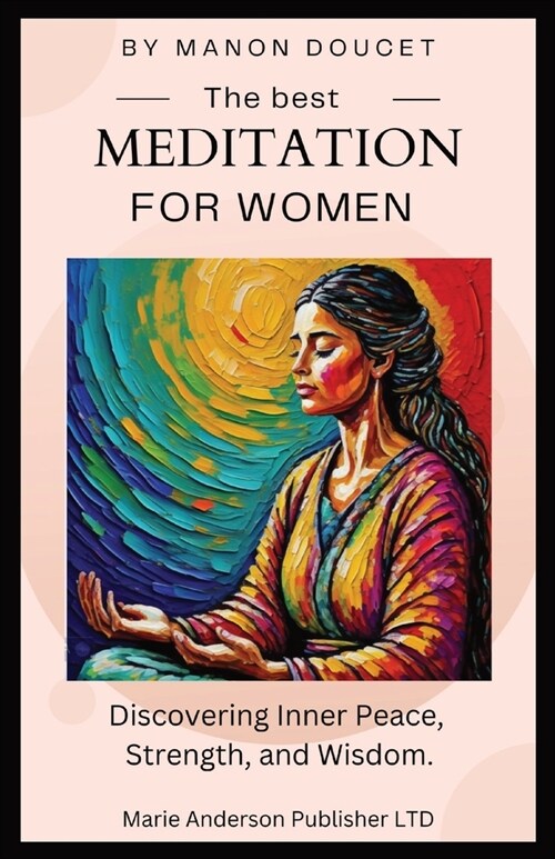 The best meditation for women: Discovering Inner Peace, Strength, and Wisdom. (Paperback)