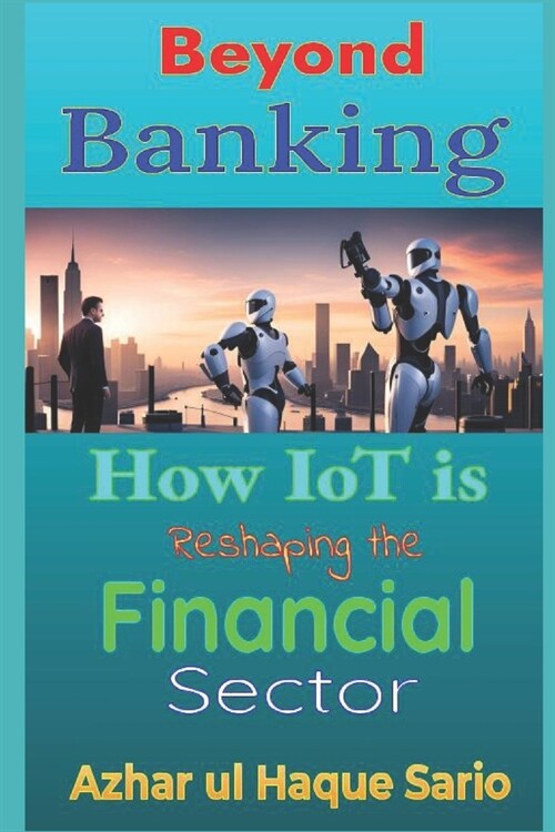 Beyond Banking: How IoT is Reshaping the Financial Sector (Paperback)