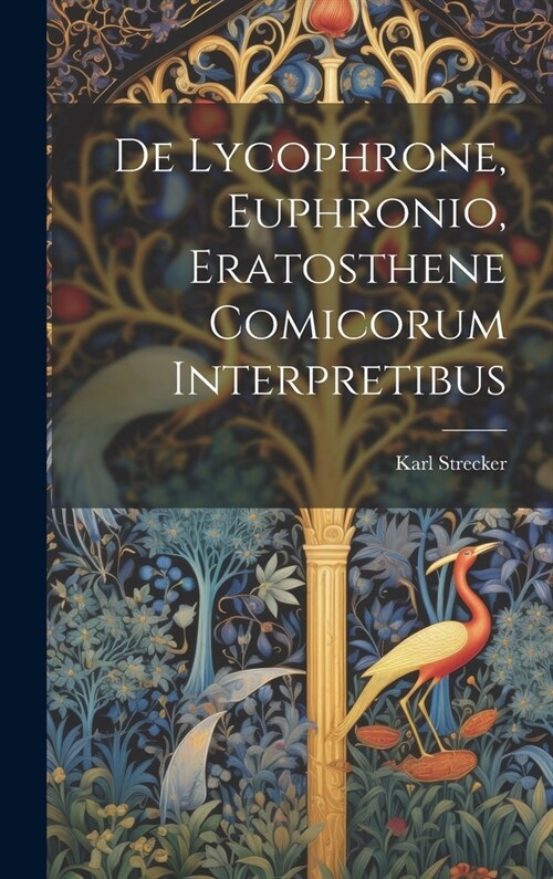 De Lycophrone, Euphronio, Eratosthene Comicorum Interpretibus (Hardcover)