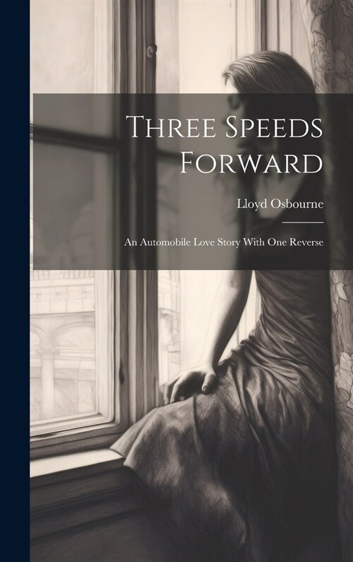 Three Speeds Forward: An Automobile Love Story With One Reverse (Hardcover)