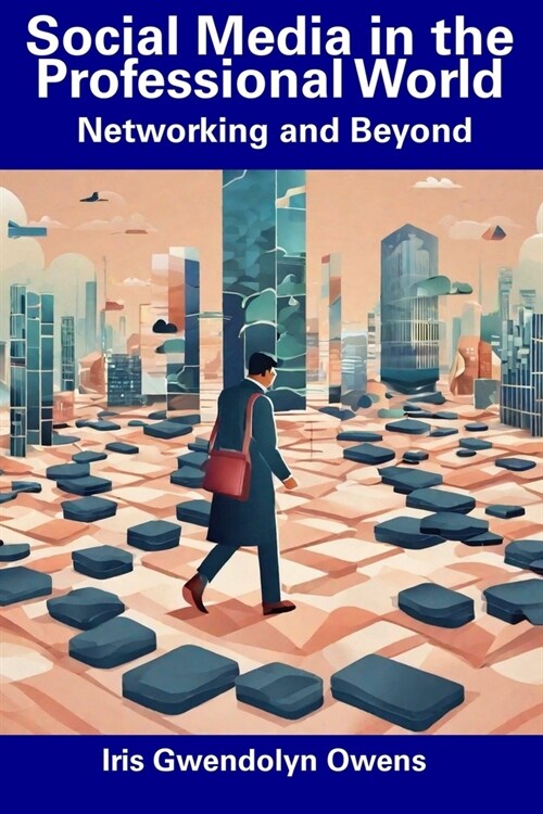 Social Media in the Professional World: Networking and Beyond (Paperback)