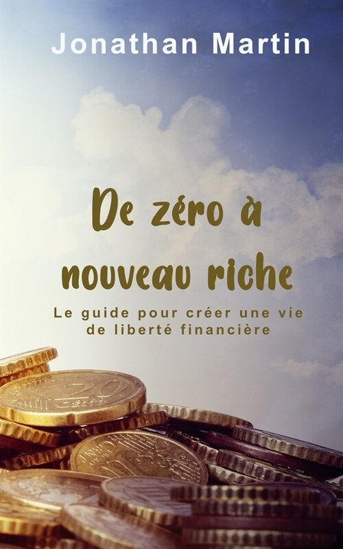 De z?o ?nouveau riche: Le guide pour cr?r une vie de libert?financi?e (Paperback)