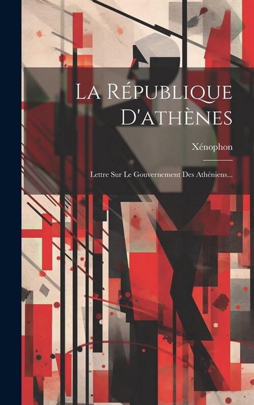 La R?ublique Dath?es: Lettre Sur Le Gouvernement Des Ath?iens... (Hardcover)