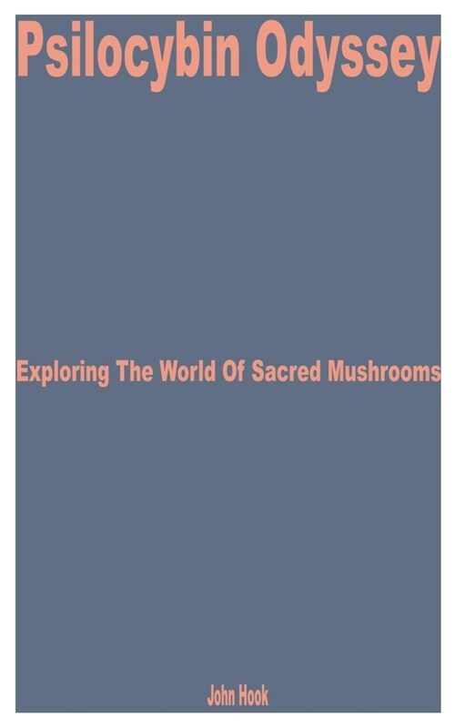 Psilocybin Odyssey: Exploring the World of Sacred Mushrooms (Paperback)