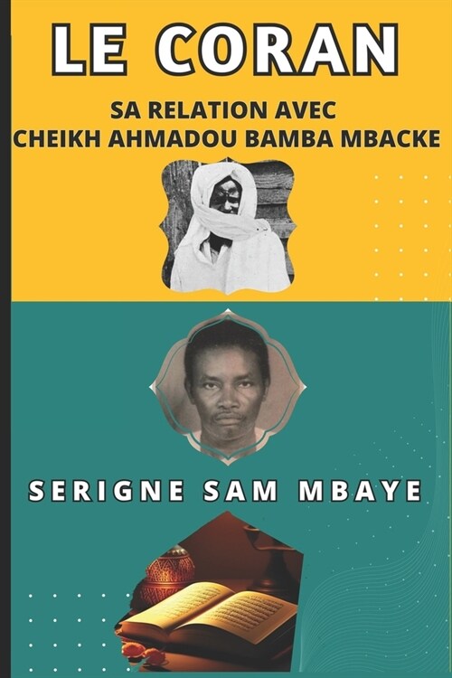 LE CORAN, Sa Relation avec CHEIKH AHMADOU BAMBA MBACKE: Serigne Sam Mbaye (Paperback)