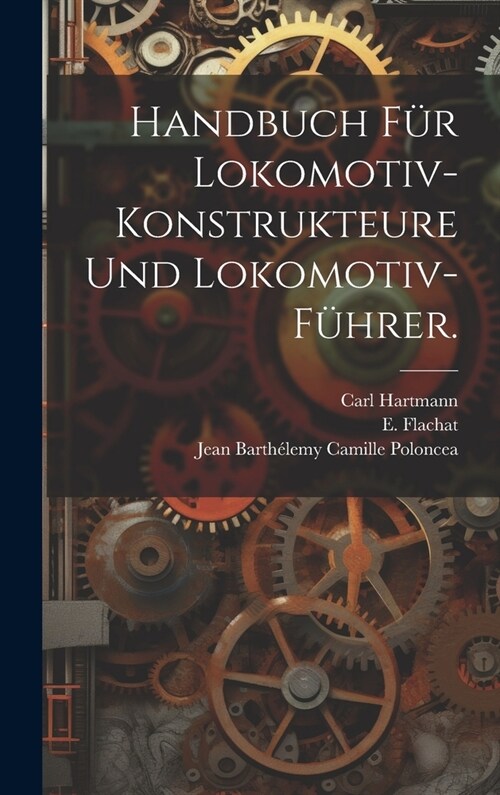 Handbuch f? Lokomotiv-Konstrukteure und Lokomotiv-F?rer. (Hardcover)