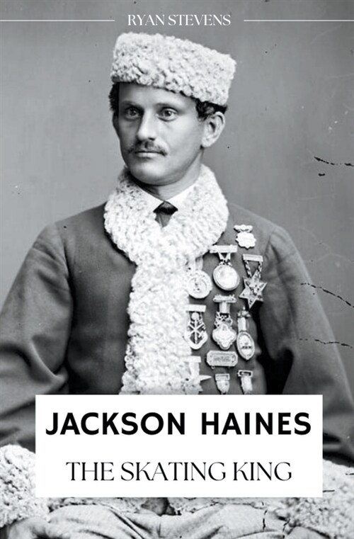Jackson Haines: The Skating King (Paperback)