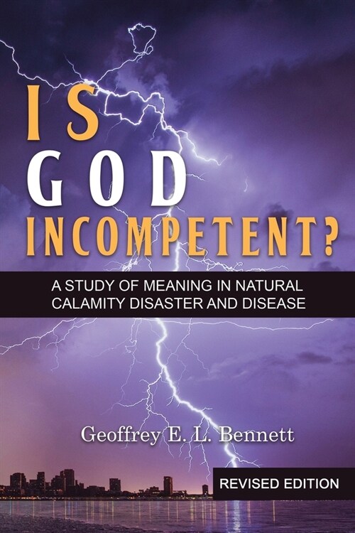 Is God Incompetent?: A Study of Meaning in Natural Calamity Disaster and Disease (Paperback)