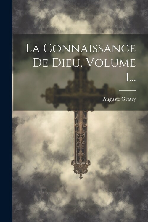 La Connaissance De Dieu, Volume 1... (Paperback)