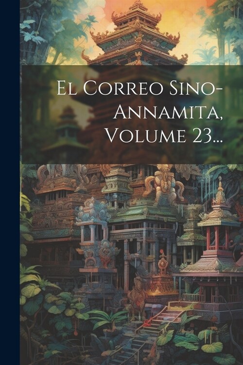 El Correo Sino-annamita, Volume 23... (Paperback)