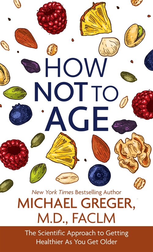 How Not to Age: The Scientific Approach to Getting Healthier as You Get Older (Library Binding)
