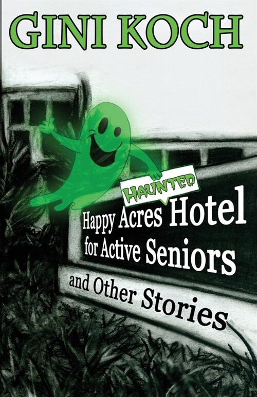 The Happy Acres Haunted Hotel for Active Seniors and Other Stories (Paperback)