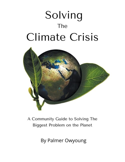 Solving the Climate Crisis - A Community Guide to Solving the Biggest Problem On the Planet (Paperback)