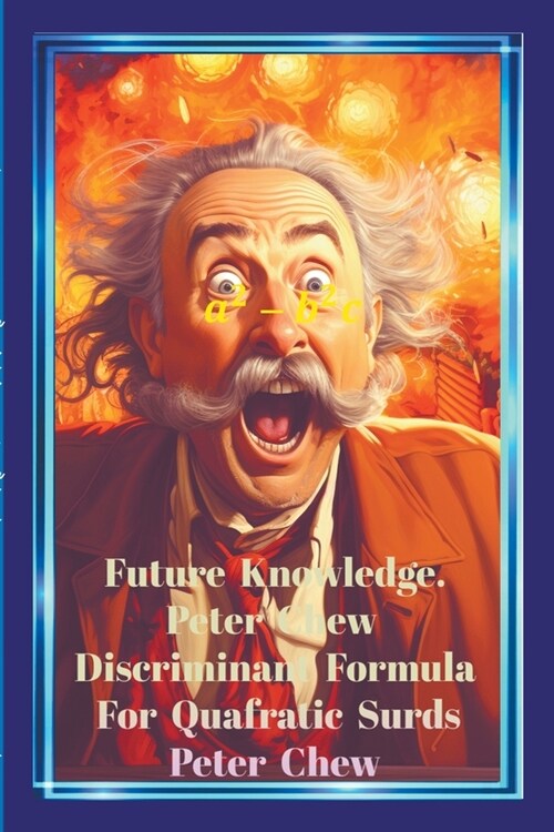 Future Knowledge. Peter Chew Discriminant Formula For Quadratic Surds (Paperback)