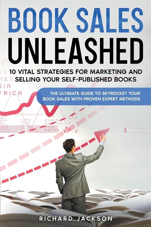 Book Sales Unleashed: 10 Vital Strategies for Marketing and Selling Your Self-Published Books (Paperback)