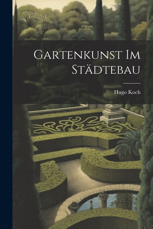 Gartenkunst Im St?tebau (Paperback)