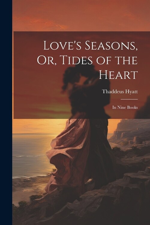 Loves Seasons, Or, Tides of the Heart: In Nine Books (Paperback)