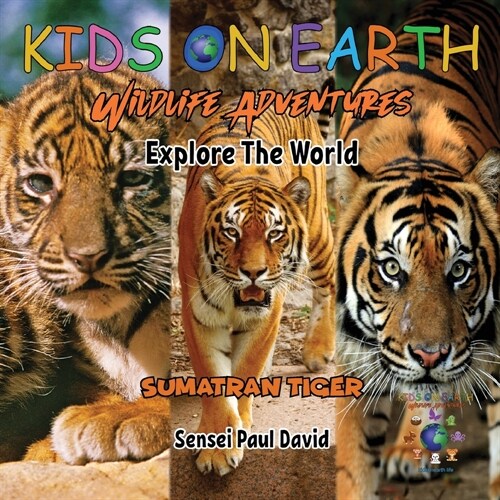 KIDS ON EARTH Wildlife Adventures - Explore The World Sumatran Tiger - Indonesia (Paperback)