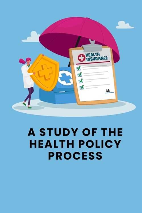 A Study of the Health Policy Process (Paperback)