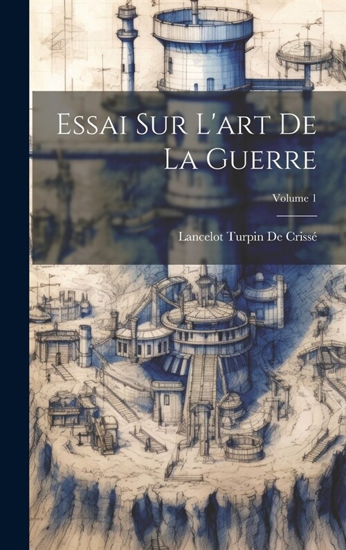 Essai Sur Lart De La Guerre; Volume 1 (Hardcover)