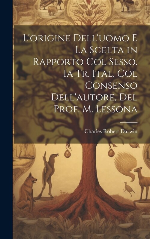 Lorigine Delluomo E La Scelta in Rapporto Col Sesso. Ia Tr. Ital. Col Consenso Dellautore, Del Prof. M. Lessona (Hardcover)