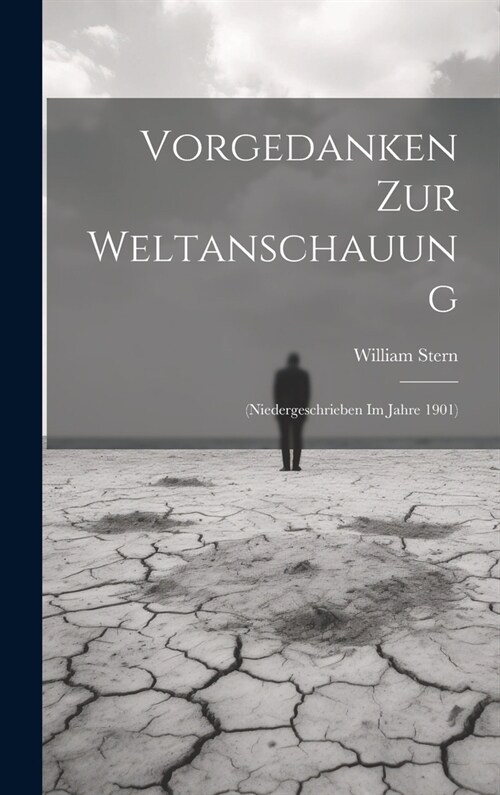 Vorgedanken Zur Weltanschauung: (Niedergeschrieben Im Jahre 1901) (Hardcover)