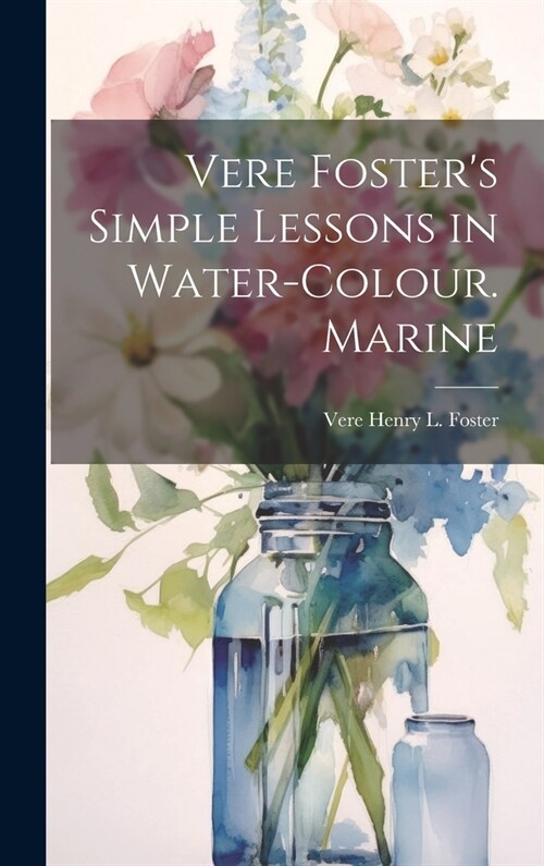Vere Fosters Simple Lessons in Water-Colour. Marine (Hardcover)