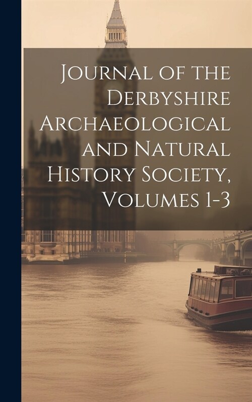 Journal of the Derbyshire Archaeological and Natural History Society, Volumes 1-3 (Hardcover)