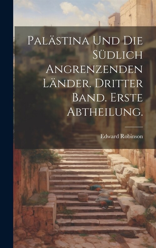 Pal?tina und die s?lich angrenzenden L?der. Dritter Band. Erste Abtheilung. (Hardcover)