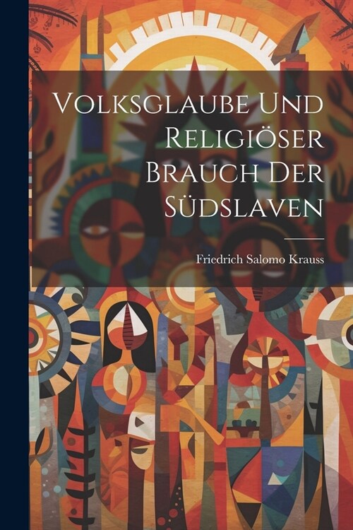 Volksglaube Und Religi?er Brauch Der S?slaven (Paperback)