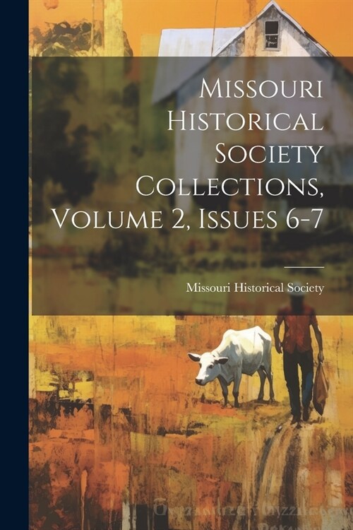 Missouri Historical Society Collections, Volume 2, Issues 6-7 (Paperback)