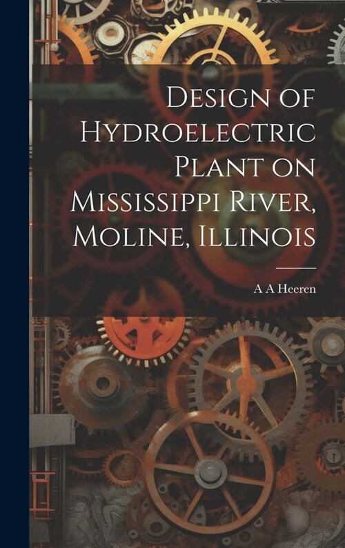 Design of Hydroelectric Plant on Mississippi River, Moline, Illinois (Hardcover)