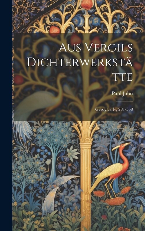 Aus Vergils Dichterwerkst?te: Gerogica Iv, 281-558 (Hardcover)