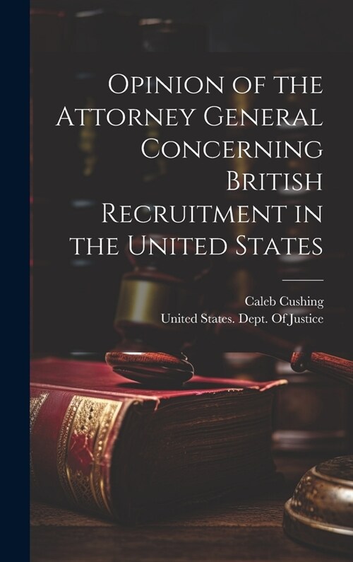 Opinion of the Attorney General Concerning British Recruitment in the United States (Hardcover)