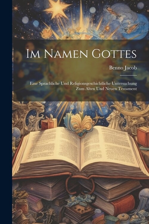 Im Namen Gottes: Eine Sprachliche Und Religionsgeschichtliche Untersuchung Zum Alten Und Neuen Testament (Paperback)