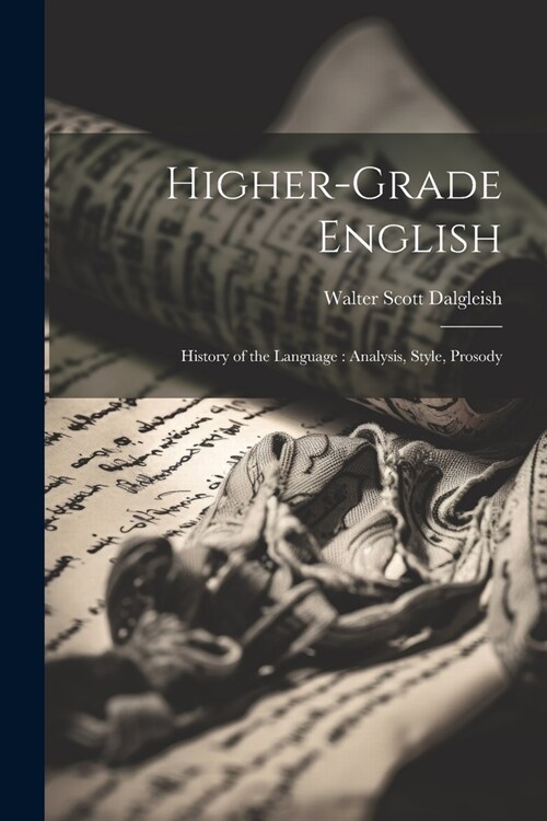 Higher-Grade English: History of the Language: Analysis, Style, Prosody (Paperback)