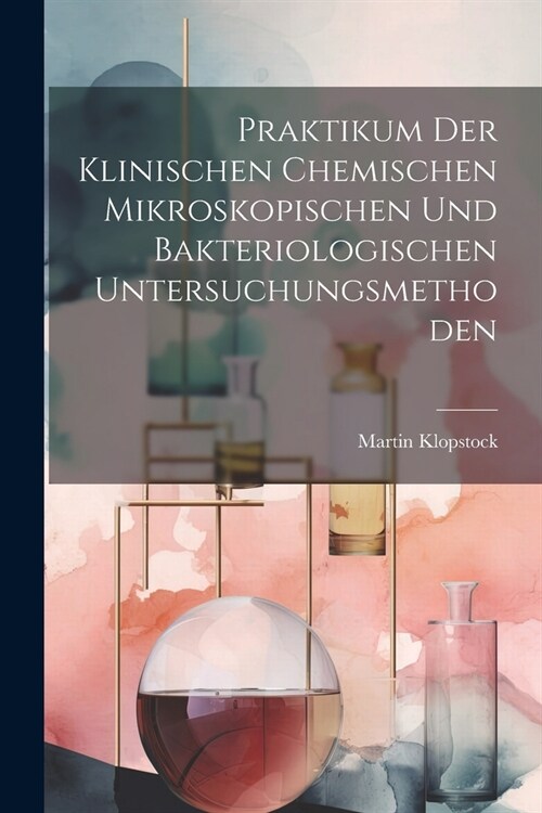 Praktikum Der Klinischen Chemischen Mikroskopischen Und Bakteriologischen Untersuchungsmethoden (Paperback)