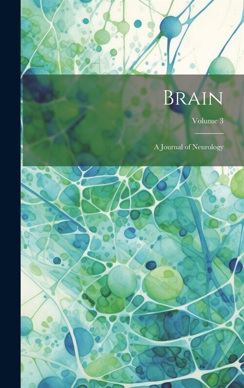 Brain; a Journal of Neurology; Volume 3 (Hardcover)