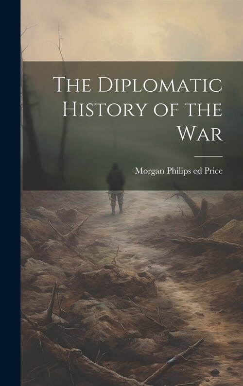 The Diplomatic History of the War (Hardcover)