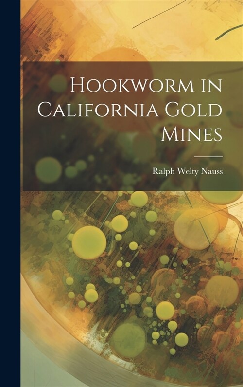Hookworm in California Gold Mines (Hardcover)