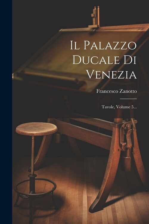 Il Palazzo Ducale Di Venezia: Tavole, Volume 5... (Paperback)